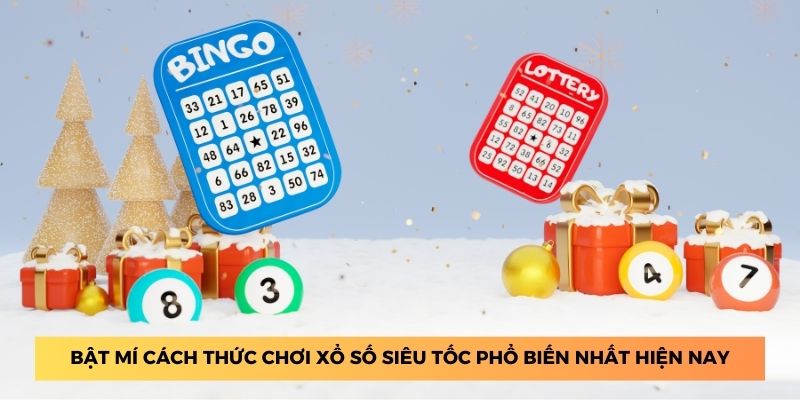 Bật mí cách thức chơi xổ số siêu tốc phổ biến nhất hiện nay