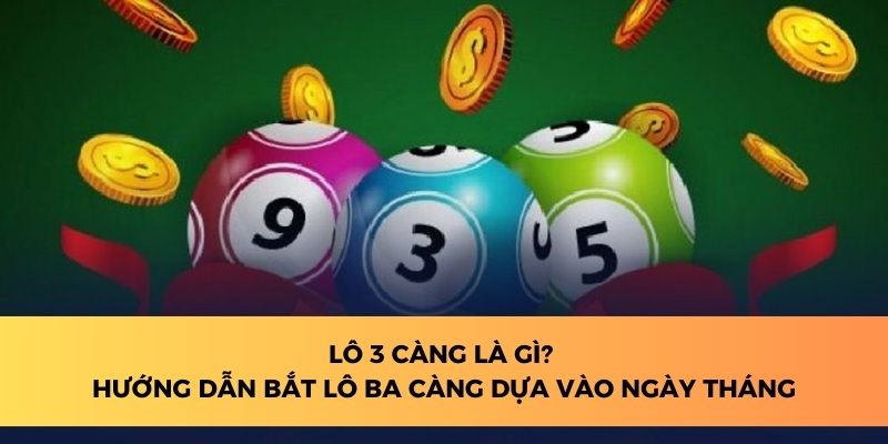 Lô 3 càng là gì? Hướng dẫn bắt lô ba càng dựa vào ngày tháng.