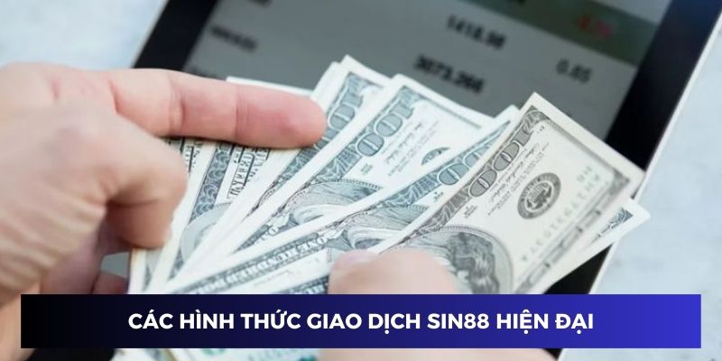 Các hình thức giao dịch với nhà cái Sin88 hiện đại