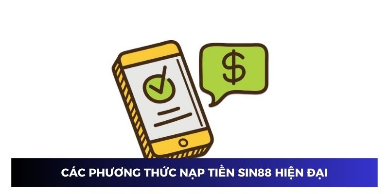 Các phương thức nạp tiền Sin88 hiện đại