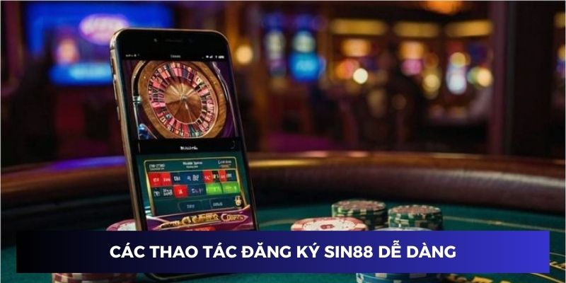 Các thao tác đăng ký Sin88 siêu dễ dàng cho người mới