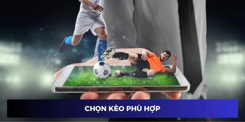 Chọn kèo phù hợp