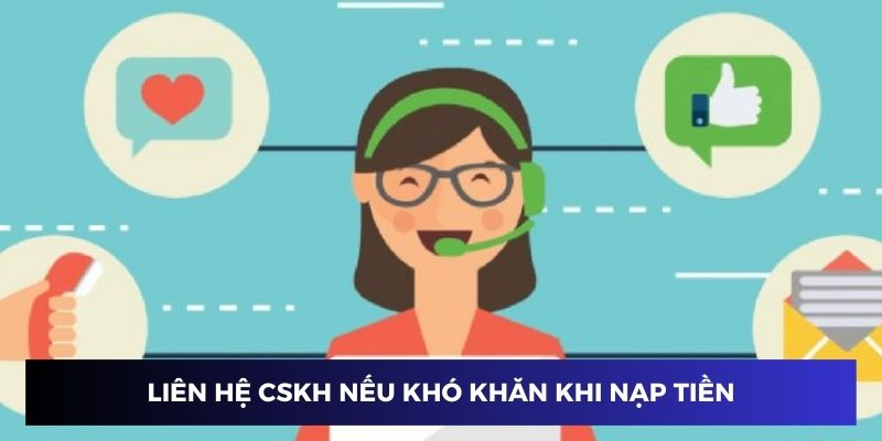 Liên hệ CSKH nếu khó khăn khi nạp tiền vào Sin88